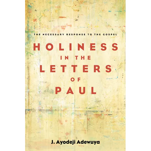Holiness in the Letters of Paul: The Necessary Response to the Gospel - Paperback