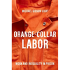 Orange-Collar Labor: Work and Inequality in Prison - Paperback