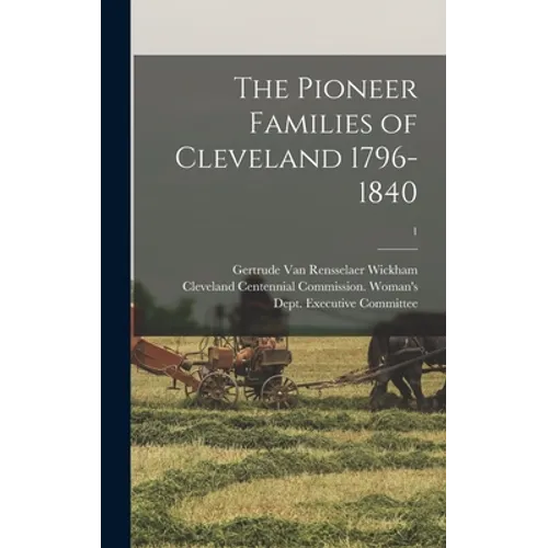The Pioneer Families of Cleveland 1796-1840; 1 - Hardcover