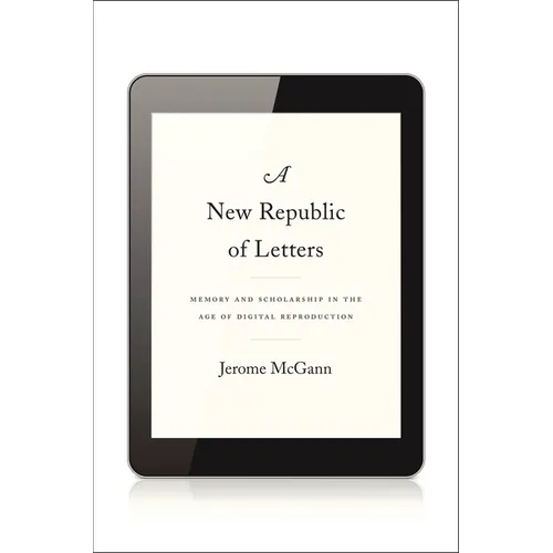 New Republic of Letters: Memory and Scholarship in the Age of Digital Reproduction - Hardcover