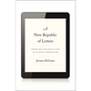 New Republic of Letters: Memory and Scholarship in the Age of Digital Reproduction - Hardcover
