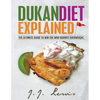 Dukan Diet Explained: The Ultimate Guide to Win the War Against Overweight. (With 7-day Meal Plan and Over 50 recipes) - Paperback