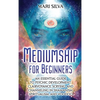 Mediumship for Beginners: An Essential Guide to Psychic Development, Clairvoyance, Scrying, and Channeling in Shamanism, Spiritualism, and Voodoo - Hardcover