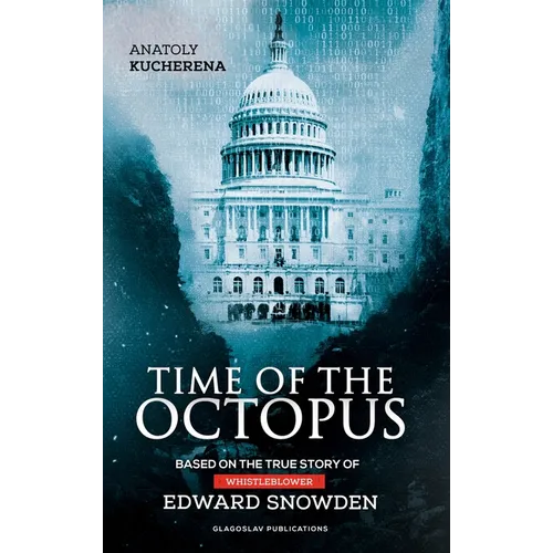 Time of the Octopus: Based on the true story of whistleblower Edward Snowden - Hardcover