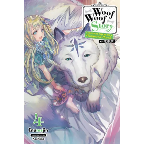 Woof Woof Story: I Told You to Turn Me Into a Pampered Pooch, Not Fenrir!, Vol. 4 (Light Novel): Volume 4 - Paperback