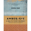 Amber & Rye: A Baltic Food Journey: Estonia - Latvia - Lithuania - Hardcover