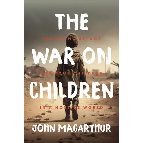 The War on Children: Providing Refuge for Your Children in a Hostile World - Hardcover