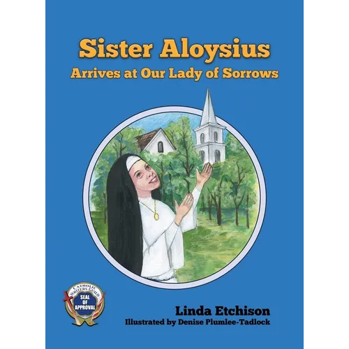 Sister Aloysius Arrives at Our Lady of Sorrows - Hardcover