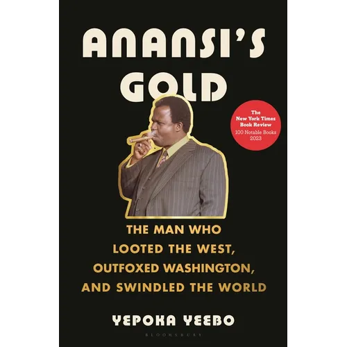 Anansi's Gold: The Man Who Looted the West, Outfoxed Washington, and Swindled the World - Hardcover
