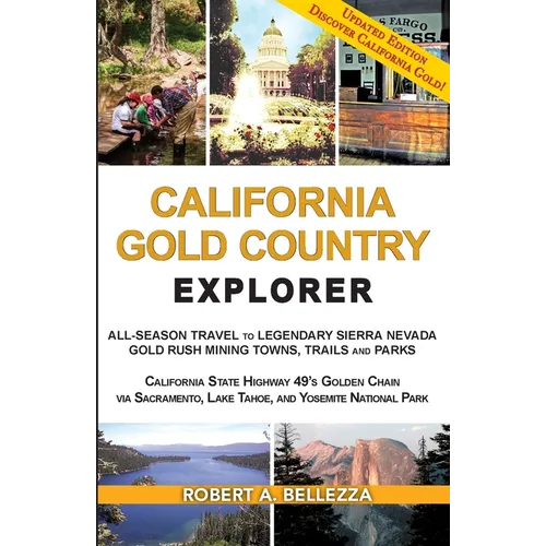 California Gold Country Explorer: All-Season Travel to Legendary Sierra Nevada Gold Rush Mining Towns, Trails and Parks - Paperback