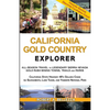 California Gold Country Explorer: All-Season Travel to Legendary Sierra Nevada Gold Rush Mining Towns, Trails and Parks - Paperback