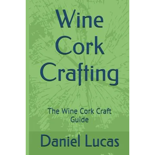 Wine Cork Crafting: The Wine Cork Craft Guide - Paperback