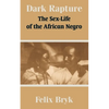 Dark Rapture: The Sex-Life of the African Negro - Paperback