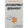 Disassembly Required: God Can't Fix What's Not Broken - Paperback