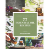 77 Essential Oil Recipes: Guidebook for essential oil use - Paperback