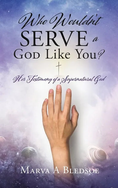 Who Wouldn't Serve a God Like You?: Her Testimony of a Supernatural God - Hardcover