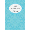 Dad What's Your Story: Dad's Fill In And Give Back Guided Questions Journal - Paperback