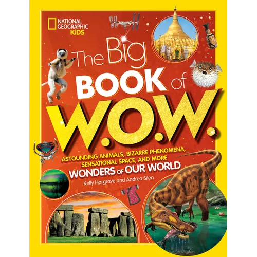 The Big Book of W.O.W.: Astounding Animals, Bizarre Phenomena, Sensational Space, and More Wonders of Our World - Hardcover