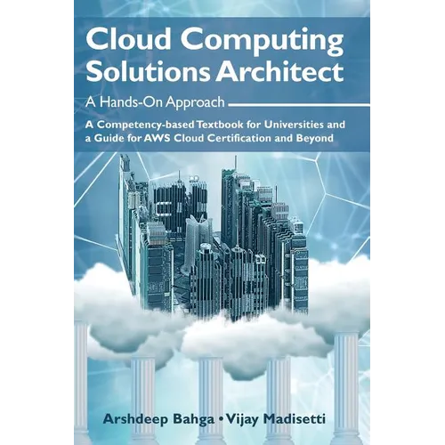 Cloud Computing Solutions Architect: A Hands-On Approach: A Competency-based Textbook for Universities and a Guide for AWS Cloud Certification and Bey - Hardcover