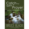 Catch the Spirit of Prayer: Supernaturally Pray Out God's Plan for Your Life - Paperback