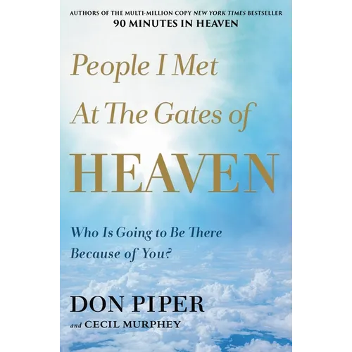 People I Met at the Gates of Heaven: Who Is Going to Be There Because of You? - Paperback