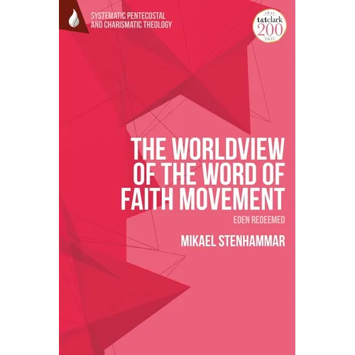 The Worldview of the Word of Faith Movement: Eden Redeemed - Paperback