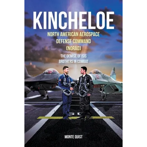 Kincheloe: North American Aerospace Defense Command (NORAD) The Demise of ISIS Brothers in Combat - Paperback