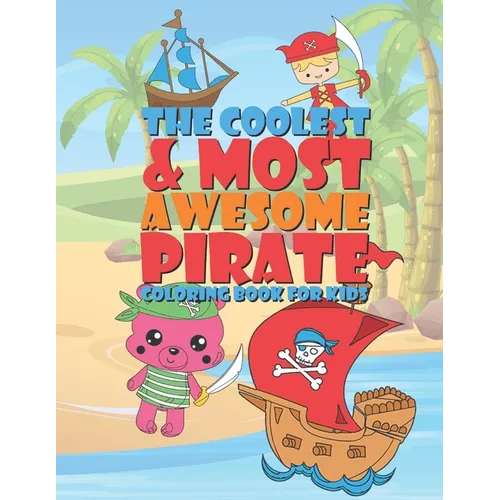 The Coolest & Most Awesome Pirate Coloring Book For Kids: 25 Fun Designs For Boys And Girls - Perfect For Young Children Preschool Elementary Toddlers - Paperback