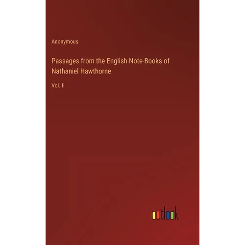 Passages from the English Note-Books of Nathaniel Hawthorne: Vol. II - Hardcover