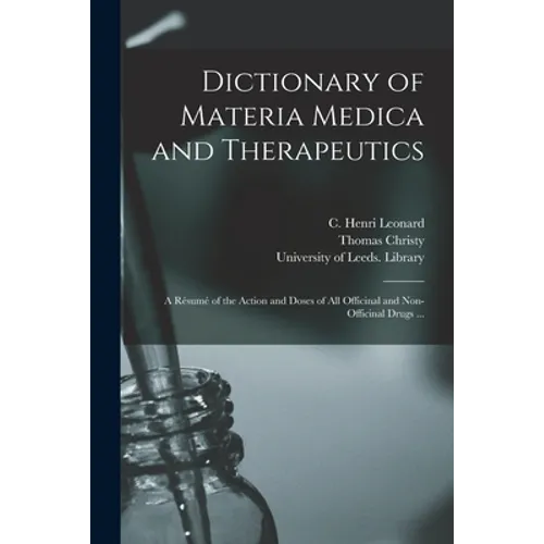 Dictionary of Materia Medica and Therapeutics: a Résumé of the Action and Doses of All Officinal and Non-officinal Drugs ... - Paperback