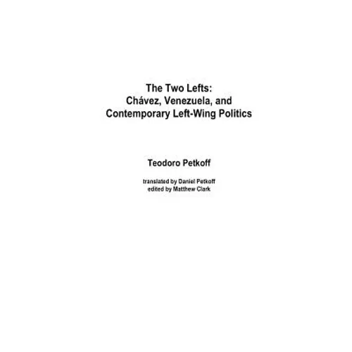 The Two Lefts: Chavez, Venezuela, and Contemporary Left-Wing Politics - Paperback