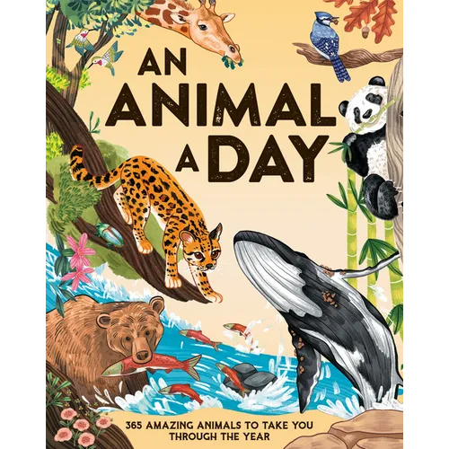 An Animal a Day: 365 Amazing Animals to Take You Through the Year - Hardcover