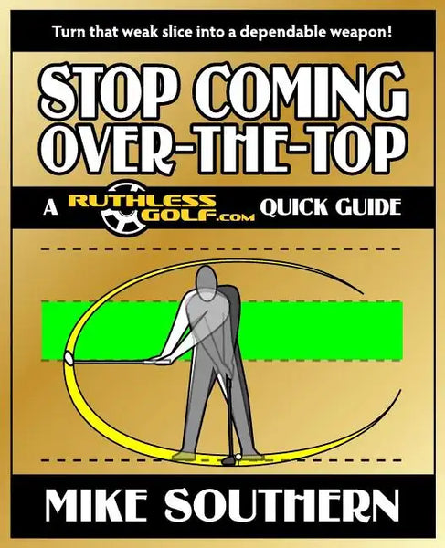 Stop Coming Over-the-Top: A RuthlessGolf.com Quick Guide - Paperback