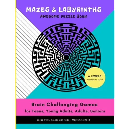 MAZES & LABYRINTHS Awesome PUZZLE Book - Brain Challenging Games for TEENS YOUNG ADULTS ADULTS SENIORS Large Prints 1 Maze per Page 6 LEVELS Moderate - Paperback