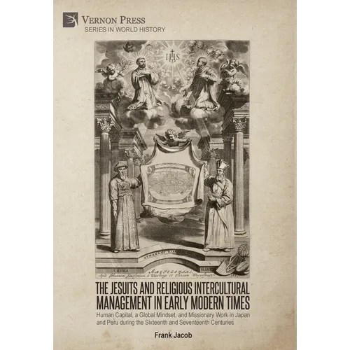 The Jesuits and Religious Intercultural Management in Early Modern Times: Human Capital, a Global Mindset, and Missionary Work in Japan and Peru durin - Hardcover