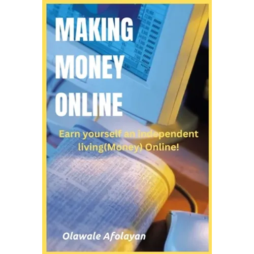 Making Money Online: Earn yourself an independent living online! - Paperback