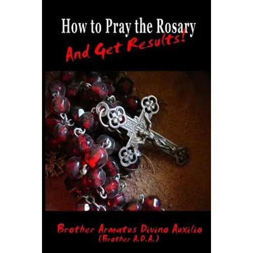 How to Pray the Rosary and Get Results - Paperback