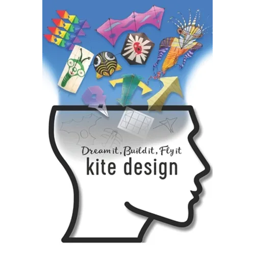 Kite Design: Dream it, Build it, Fly it - Paperback