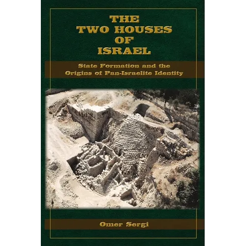 The Two Houses of Israel: State Formation and the Origins of Pan-Israelite Identity - Paperback