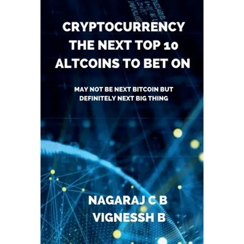 Cryptocurrency: The Next Top 10 Altcoins to Bet On: May not be next Bitcoin but definitely next Big thing - Paperback