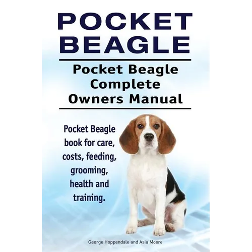 Pocket Beagle. Pocket Beagle Complete Owners Manual. Pocket Beagle book for care, costs, feeding, grooming, health and training. - Paperback