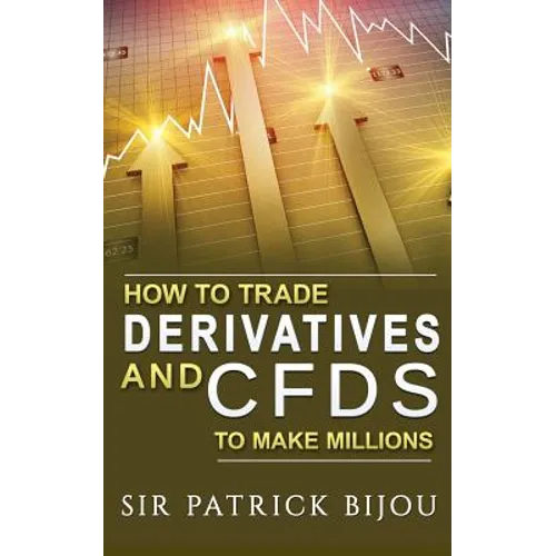 How To Trade Derivatives And CFDs To Make Millions - Paperback