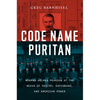 Code Name Puritan: Norman Holmes Pearson at the Nexus of Poetry, Espionage, and American Power - Hardcover