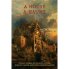 A House A-Haunt: Classic Stories of Haunted Houses, Horrific Rooms, and Other Ghastly Abodes - Paperback