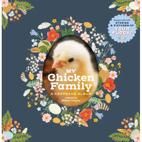My Chicken Family: A Keepsake Album, Ready to Fill with Stories and Pictures of Your Flock! - Hardcover