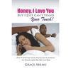 Honey, I Love You But I Just Can't Stand Your Touch!: How To Overcome Sexual Dysfunction In Marriage - For Women and the Men Who Love Them. - Paperback