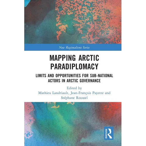 Mapping Arctic Paradiplomacy: Limits and Opportunities for Sub-National Actors in Arctic Governance - Paperback