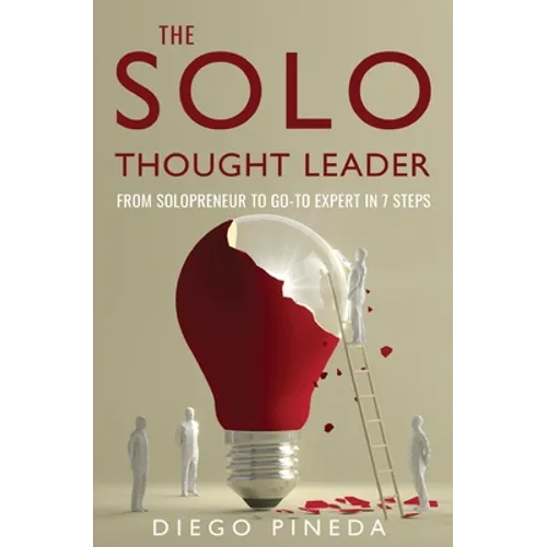 The Solo Thought Leader: From Solopreneur to Go-To Expert in 7 Steps - Paperback