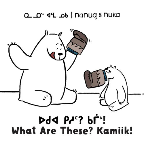 Nanuq and Nuka: What Are These? Kamiik!: Bilingual Inuktitut and English Edition - Paperback