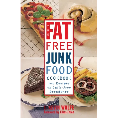 The Fat-Free Junk Food Cookbook: 100 Recipes of Guilt-Free Decadence - Paperback